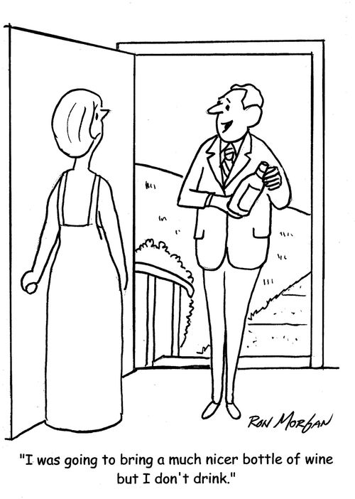 "I was going to bring a much nicer bottle of wine but I don't drink."