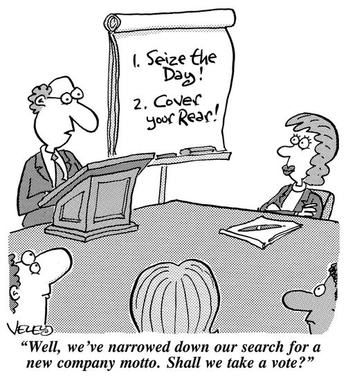 "Well, we've narrowed down our search for a new company motto. Shall we take a vote?"