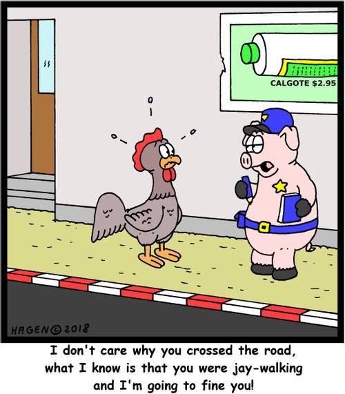 "I don't care why you crossed the road, what I know is that you were jay-walking and I'm going to fine you!"