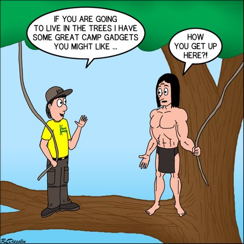 "If you are going to live in the trees I have some great camp gadgets you might like..."