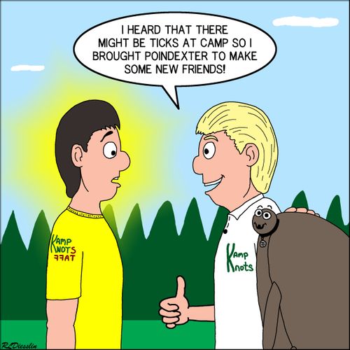 "I heard that there might be ticks at camp so I brought poindexter to make some new friends!"