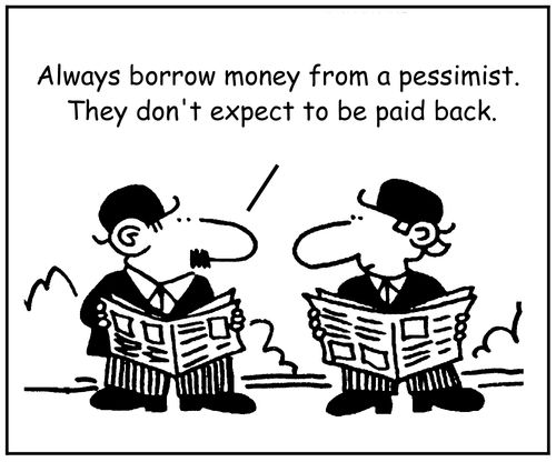 "Always borrow money from a pessimist. They don't expect to be paid back."