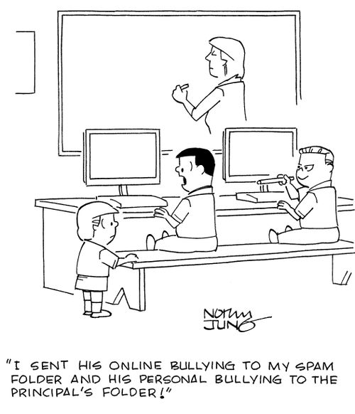 "I sent his online bullying to my spam folder and his personal bullying to the Principal's folder!"