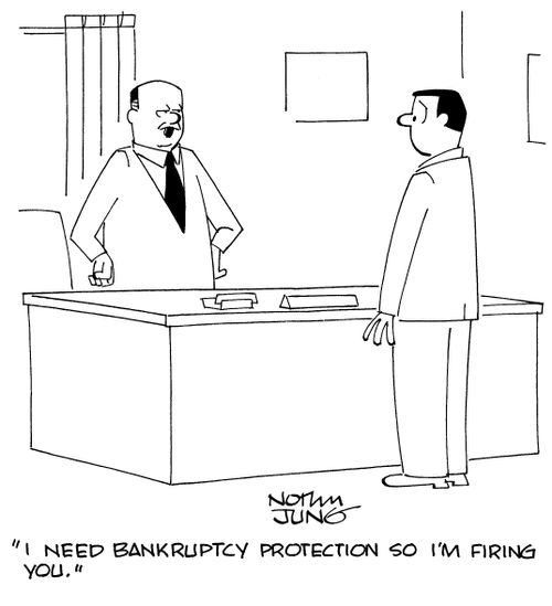 "I need bankruptcy protection so I'm firing you."
