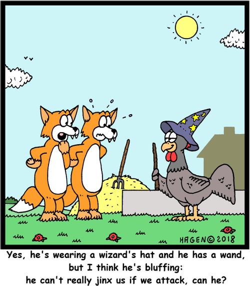 "Yes, he's wearing a wizard's hat and he has a wand, but I think he's bluffing: he can't really jinx us if we attack, can he?"