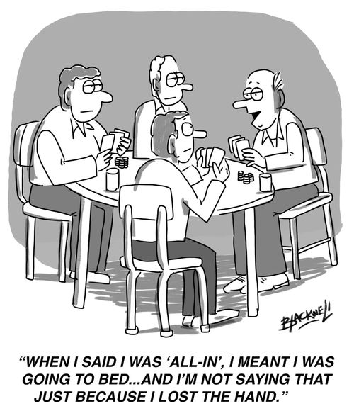 "When I said I was 'all-in', I meant I was going to bed... and I'm not saying that just because I lost the hand."