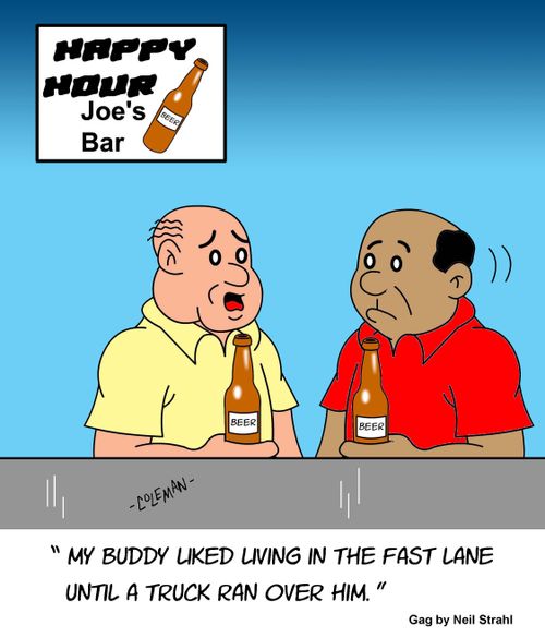 "My buddy liked living in the fast lane until a truck ran over him."