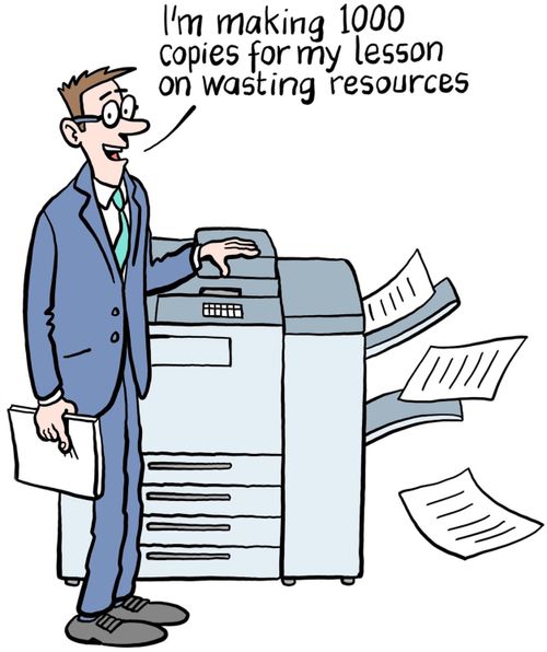 "I'm making 1000 copies for my lesson on wasting resources."