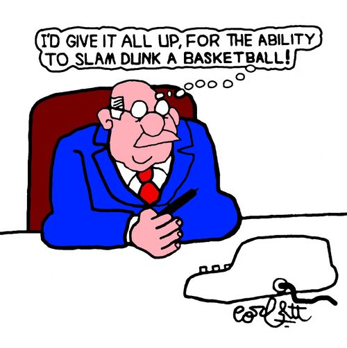 "I'd give it all up, for the ability to slam dunk a basketball!"