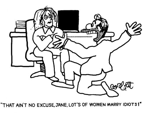 "That ain't no excuse, Jane, lots of women marry idiots!"