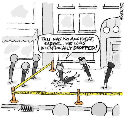 "This was no accident, Sarge! He was intentionally DROPPED!"