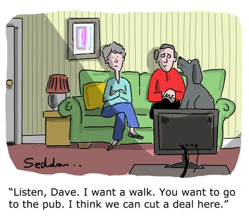 "Listen Dave. I want a walk. You want to go to the pub. I think we can cut a deal here."