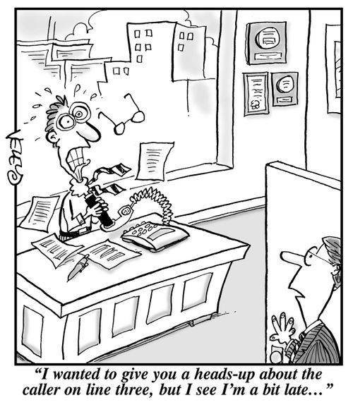 "I wanted to give you a heads-up about the caller on line three, but I see I'm a bit late..."