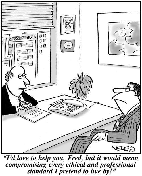 "I'd love to help you, Fred, but it would mean compromising every ethical and professional standard I pretend to live by!"