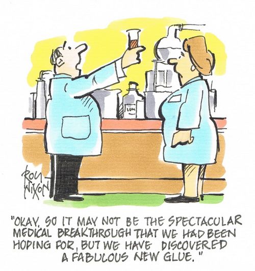 "Okay, so it may not be the spectacular medical breakthrough that we had been hoping for, but we have discovered a fabulous new glue."