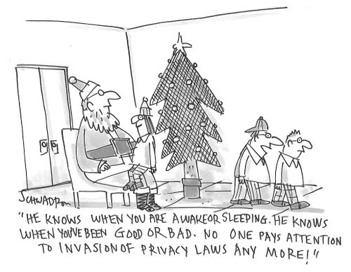 "He knows when you are awake or sleeping. He knows when you've been good or bad. No one pays attention to invasion of privacy laws any more."