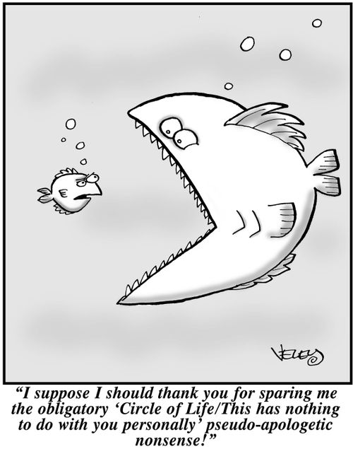"I suppose I should thank you for sparing me the obligatory 'Circle of Life/This has nothing to do with you personally' pseudo-apologetic nonsense!"