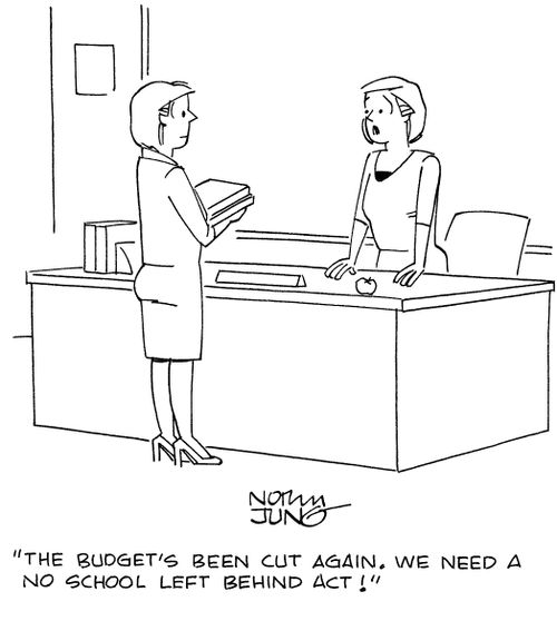 "The budget's been cut again. We need a No school left behind act!"
