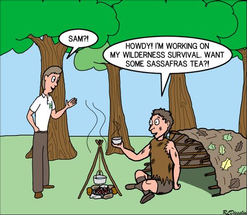 "Howdy! I'm working on my wilderness survival. Want some Sassafras tea?!"