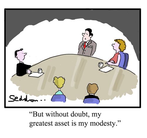 "But without doubt, my biggest asset  is my modesty".