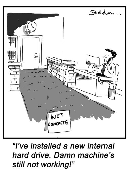 "I've installed a new internal hard drive. Damn machine's still not working!"