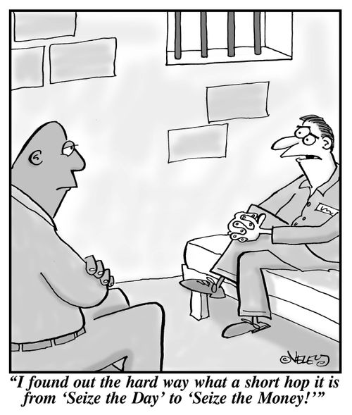 "I found out the hard way what a short hop it is from 'Seize the Day' to 'Seize the Money!'"