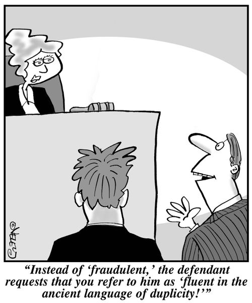 "Instead of 'fraudulent,' the defendant requests that you refer to him as 'fluent in the ancient language of duplicity!'"