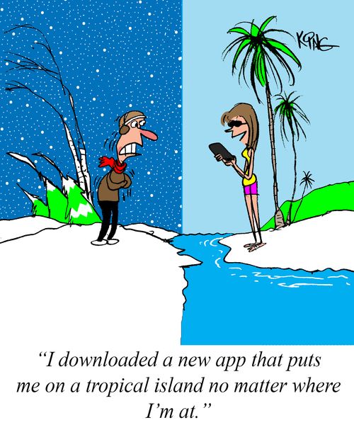 "I downloaded a new app that puts me on a tropical island no matter where I'm at."