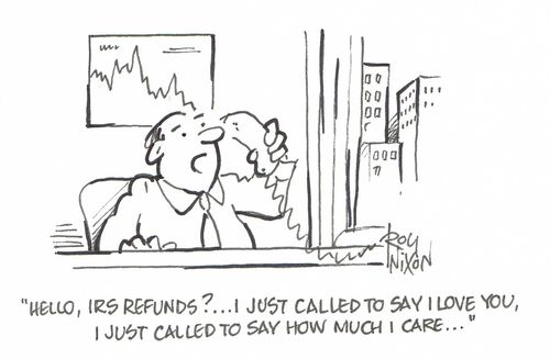 "Hello, IRS Refunds?...I just called to say I love you, I just called to say how much I care..."