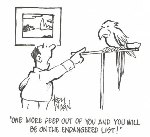 "One more peep out of you and you will be on the endangered list."
