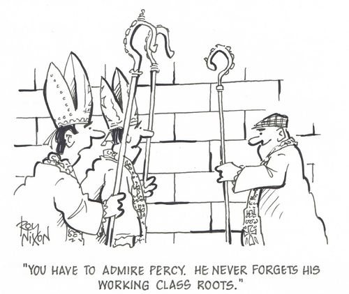 "You have to admire Percy. He never forgets his working class roots."