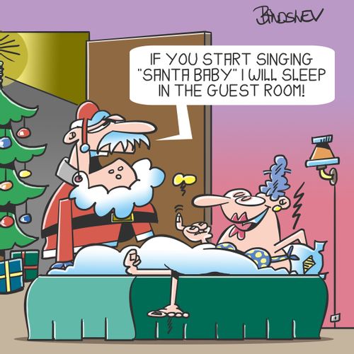 "If you start singing "Santa Baby" I will sleep in the guest room!"