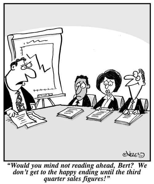 "Would you mind not reading ahead, Bert? We don't get to the happy ending until the third quarter sales figures!"