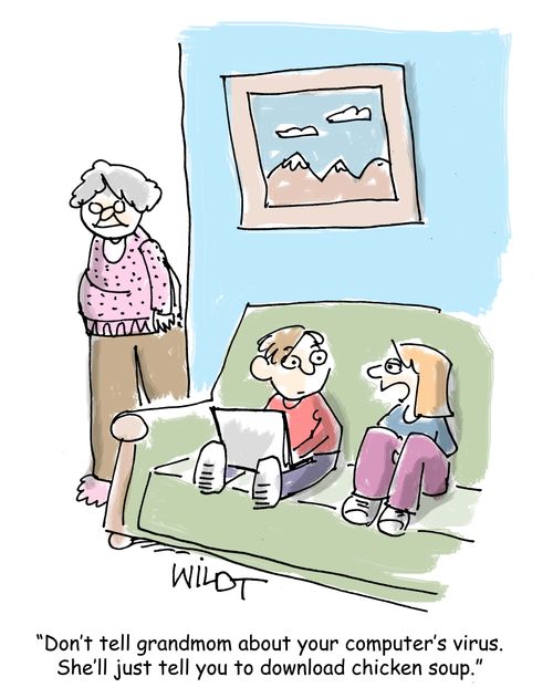 "Don't tell grandmom about your computer's virus. She'll just tell you to download chicken soup."