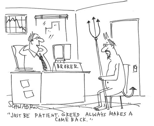 "Just be patient. Greed always makes a comeback."