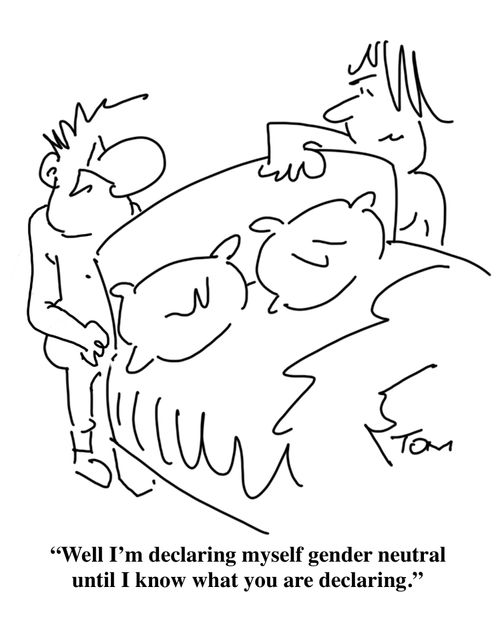 "Well I'm declaring myself gender neutral until I know what you are declaring."