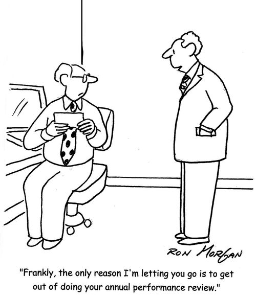 "Frankly, the only reason I'm letting you go is to get out of doing your annual performance review."