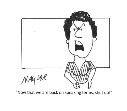 "Now that we are back on speaking terms, shut up!"