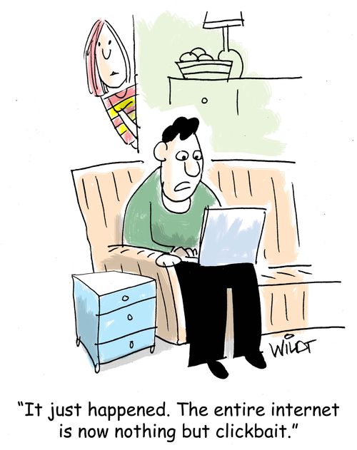 "It just happened. The entire internet is now nothing but clickbait."