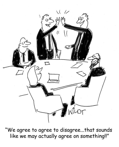 "We agree to agree to disagree...that sounds  like we may actually agree on something!"