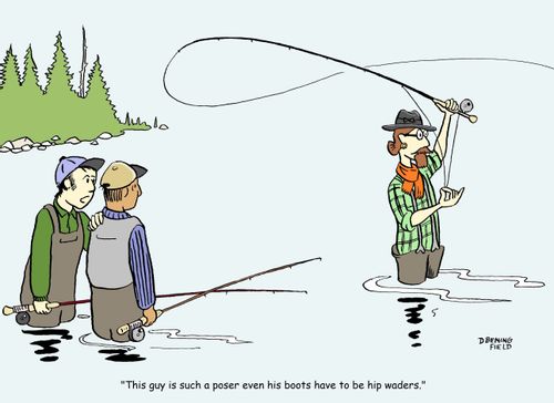 "This guy is such a poser even his boots have to be hip  waders."