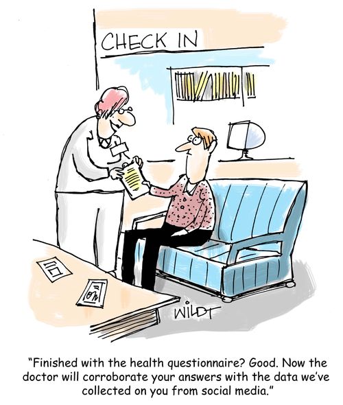 "Finished with the health questionnaire? Good. Now the doctor will corroborate your answers with the data we've  collected on you from social media."