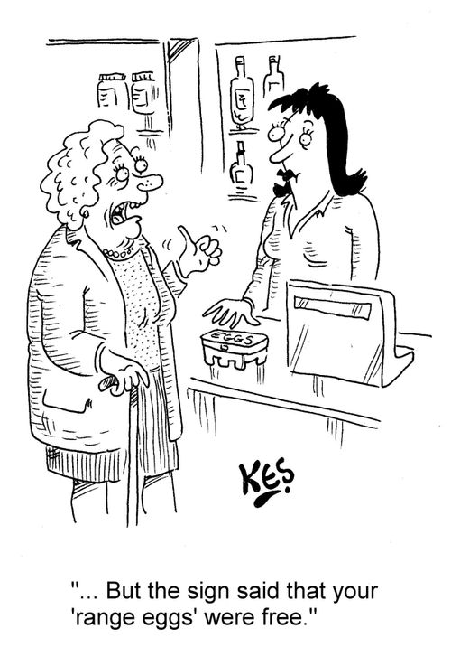 "... But the sign said that your 'range eggs' were free."