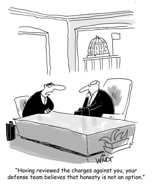 "Having reviewed the charges against you, your defense team believes that honesty is not an option."