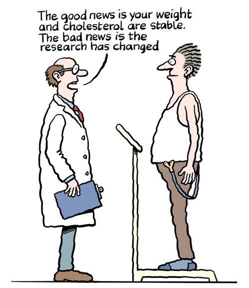 "The good news is your weight and cholesterol are stable. The bad news is the research has changed."