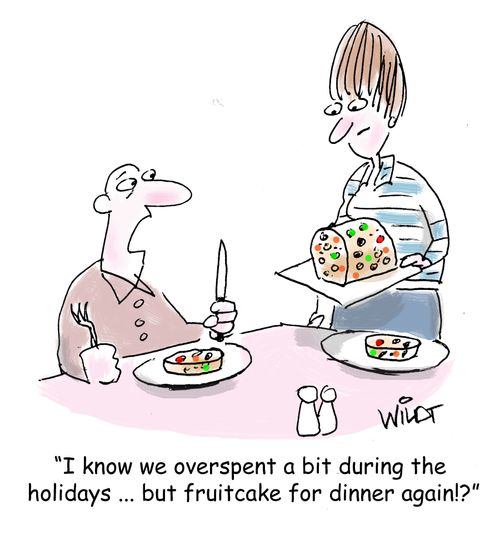 "I know we overspent a bit during the holidays ... but fruitcake for dinner again!?"