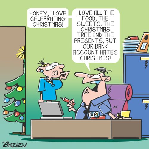 "Honey, I love celebrating Christmas! I love all the food, the sweets, the Christmas tree and the presents, but our bank account hates Christmas!"