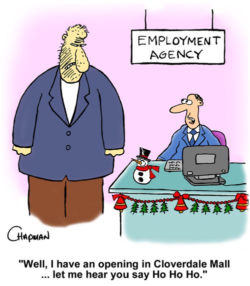 "Well, I have an opening in Cloverdale Mall ... let me hear you say Ho Ho Ho."
