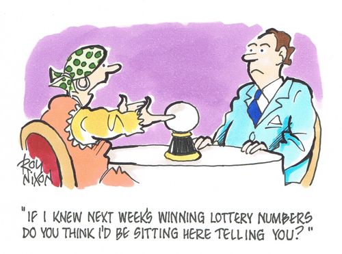 "If I knew next week's winning lottery numbers do you think I'd be sitting here telling you."