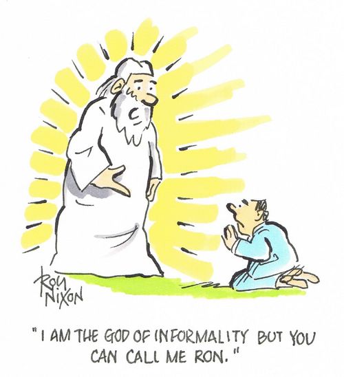 "I am the god of informality but you can call me Ron."